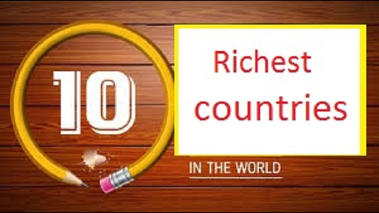 Top 10 richest countries in the world with high GDP comparison
